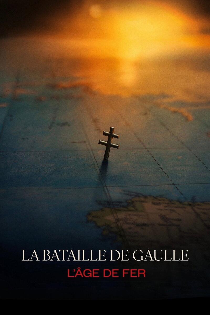 La Bataille De Gaulle : L'âge de fer